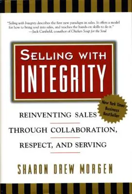 Verkaufen mit Integrität: Den Vertrieb neu erfinden durch Zusammenarbeit, Respekt und Dienstbereitschaft - Selling with Integrity: Reinventing Sales Through Collaboration, Respect, and Serving