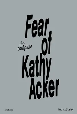 Die komplette Angst der Kathy Acker - The Complete Fear of Kathy Acker