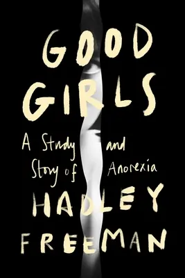 Gute Mädchen: Eine Geschichte und Studie über Anorexie - Good Girls: A Story and Study of Anorexia