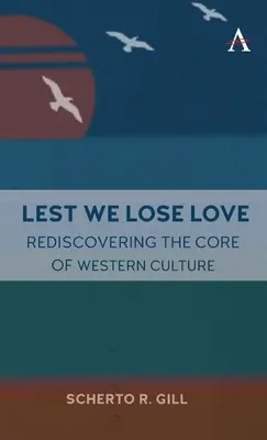 Damit wir die Liebe nicht verlieren: Die Wiederentdeckung des Kerns der westlichen Kultur - Lest We Lose Love: Rediscovering the Core of Western Culture