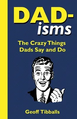 Papa-Ismen: Die verrückten Dinge, die Väter sagen und tun - Dad-Isms: The Crazy Things Dads Say and Do