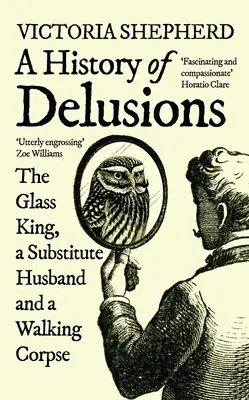 Eine Geschichte der Wahnvorstellungen: Der Glaskönig, ein Ersatzmann und ein wandelnder Leichnam - A History of Delusions: The Glass King, a Substitute Husband and a Walking Corpse