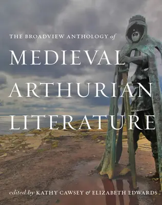 Die Broadview-Anthologie der mittelalterlichen Artusliteratur - The Broadview Anthology of Medieval Arthurian Literature