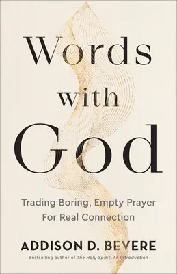 Worte mit Gott: Langweiliges, leeres Gebet gegen echte Verbindung eintauschen - Words with God: Trading Boring, Empty Prayer for Real Connection