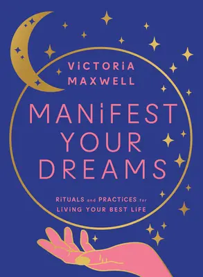 Manifestiere deine Träume: Rituale und Praktiken für Ihr bestes Leben - Manifest Your Dreams: Rituals and Practices for Living Your Best Life