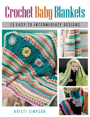 Baby-Decken häkeln: 13 einfache bis fortgeschrittene Designs - Crochet Baby Blankets: 13 Easy to Intermediate Designs