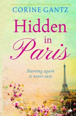 Hidden in Paris - Ein charmanter Roman über Freunde, Beziehungen und Neuanfänge - Hidden in Paris - A charming novel about friends, relationships and new beginnings