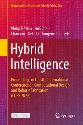 Hybride Intelligenz: Tagungsband der 4. Internationalen Konferenz für Computergestaltung und Roboterfertigung (Cdrf 2022) - Hybrid Intelligence: Proceedings of the 4th International Conference on Computational Design and Robotic Fabrication (Cdrf 2022)
