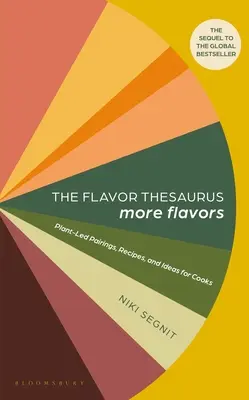 Der Geschmacks-Thesaurus: Mehr Geschmäcker: Pflanzliche Kombinationen, Rezepte und Ideen für Köche - The Flavor Thesaurus: More Flavors: Plant-Led Pairings, Recipes, and Ideas for Cooks