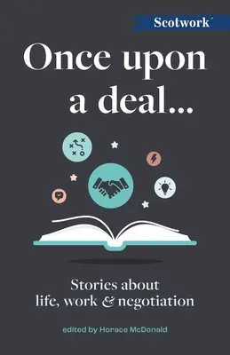 Es war einmal ein Deal...: Geschichten über das Leben, die Arbeit und das Verhandeln - Once Upon a Deal...: Stories about Life, Work and Negotiation