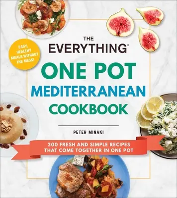 Das Mittelmeer-Kochbuch „Alles aus einem Topf“: 200 frische und einfache Rezepte, die in einem Topf zubereitet werden können - The Everything One Pot Mediterranean Cookbook: 200 Fresh and Simple Recipes That Come Together in One Pot