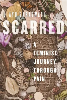 Vernarbt: Eine feministische Reise durch den Schmerz - Scarred: A Feminist Journey Through Pain