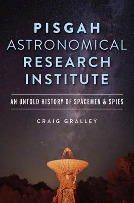 Astronomisches Forschungsinstitut Pisgah: Eine unerzählte Geschichte von Raumfahrern und Spionen - Pisgah Astronomical Research Institute: An Untold History of Spacemen & Spies