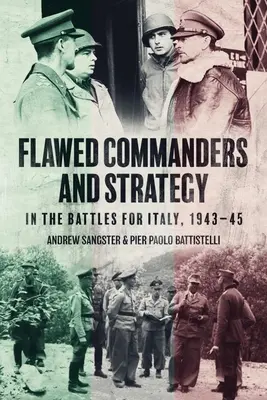 Fehlerhafte Befehlshaber und Strategie in den Kämpfen um Italien, 1943-45 - Flawed Commanders and Strategy in the Battles for Italy, 1943-45