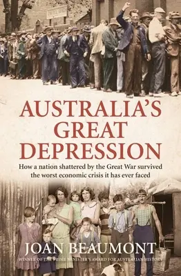 Australiens große Depression: Wie eine vom Großen Krieg zerrüttete Nation die schlimmste Wirtschaftskrise aller Zeiten überlebte - Australia's Great Depression: How a Nation Shattered by the Great War Survived the Worst Economic Crisis It Has Ever Faced