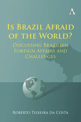 Hat Brasilien Angst vor der Welt? Diskussion über brasilianische Außenpolitik und Herausforderungen - Is Brazil Afraid of the World?: Discussing Brazilian Foreign Affairs and Challenges
