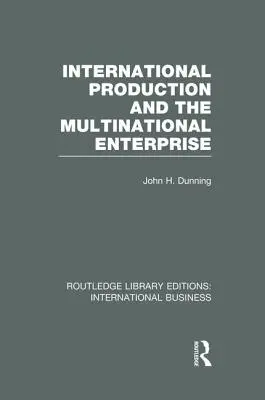 Internationale Produktion und das multinationale Unternehmen (Rle International Business) - International Production and the Multinational Enterprise (Rle International Business)