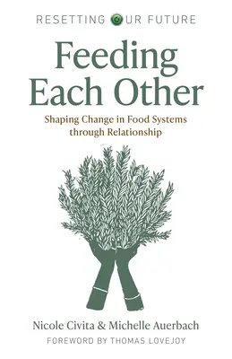 Einander ernähren: Den Wandel von Lebensmittelsystemen durch Beziehungen gestalten - Feeding Each Other: Shaping Change in Food Systems Through Relationship