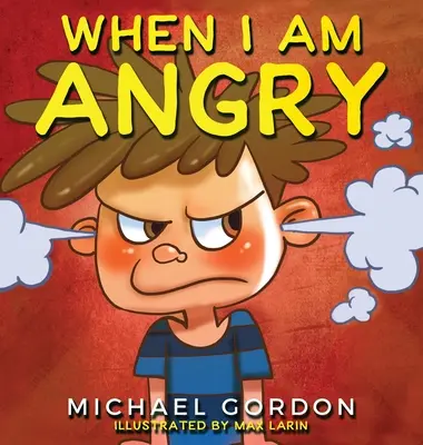 Wenn ich wütend bin: Kinderbücher über Wut, 3 bis 5 Jahre, Kinderbücher - When I Am Angry: Kids Books about Anger, ages 3 5, children's books