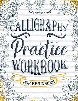 Kalligraphie Übungsbuch: Einfaches und modernes Buch Eine einfache, achtsame Anleitung zum Schreiben und Lernen der Handschrift für Anfänger Hübsche Grundschrift - Calligraphy Practice Workbook: Simple and Modern Book A Easy Mindful Guide to Write and Learn Handwriting for Beginners Pretty Basic Lettering