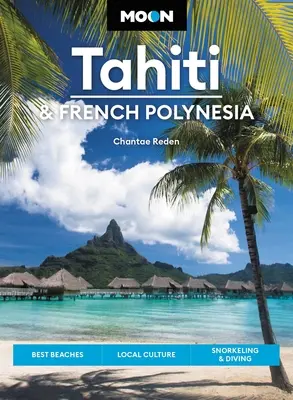 Moon Tahiti & Französisch-Polynesien: Die besten Strände, lokale Kultur, Schnorcheln & Tauchen - Moon Tahiti & French Polynesia: Best Beaches, Local Culture, Snorkeling & Diving