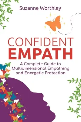 Selbstbewusster Empath: Ein vollständiger Leitfaden für multidimensionales Einfühlungsvermögen und energetischen Schutz - Confident Empath: A Complete Guide to Multidimensional Empathing and Energetic Protection