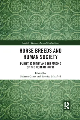 Pferderassen und die menschliche Gesellschaft: Reinheit, Identität und die Entstehung des modernen Pferdes - Horse Breeds and Human Society: Purity, Identity and the Making of the Modern Horse