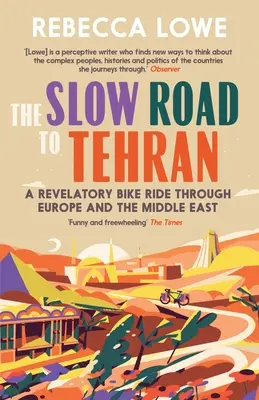 Der langsame Weg nach Teheran: Eine aufschlussreiche Radtour durch Europa und den Nahen Osten - The Slow Road to Tehran: A Revelatory Bike Ride Through Europe and the Middle East