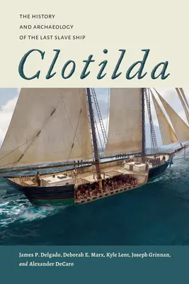 Clotilda: Die Geschichte und Archäologie des letzten Sklavenschiffs - Clotilda: The History and Archaeology of the Last Slave Ship