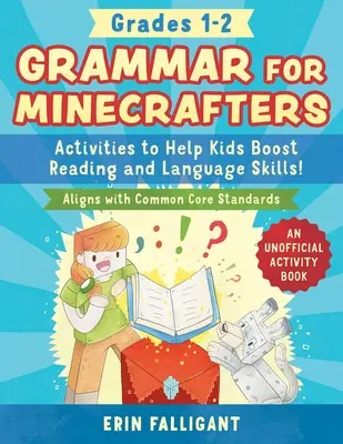 Grammatik für Minecrafter: Klasse 1-2: Aktivitäten zur Förderung von Lese- und Sprachkenntnissen - ein inoffizielles Übungsbuch (abgestimmt auf den Common Core) - Grammar for Minecrafters: Grades 1-2: Activities to Help Kids Boost Reading and Language Skills!--An Unofficial Activity Book (Aligns with Common Core