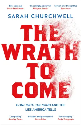 The Wrath to Come: Vom Winde verweht und die Lügen, die Amerika erzählt - The Wrath to Come: Gone with the Wind and the Lies America Tells
