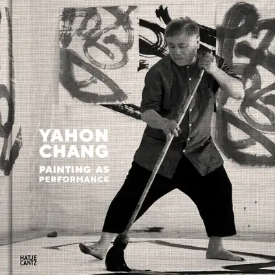 Yahon Chang: Malerei als Performance - Yahon Chang: Painting as Performance