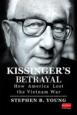 Kissinger's Betrayal: Wie Amerika den Vietnamkrieg verlor - Kissinger's Betrayal: How America Lost the Vietnam War