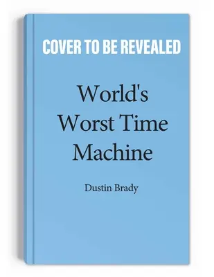 Die schlimmste Zeitmaschine der Welt: Band 1 - World's Worst Time Machine: Volume 1