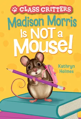 Madison Morris ist keine Maus: (Class Critters #3) - Madison Morris Is Not a Mouse!: (Class Critters #3)