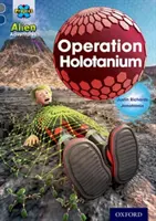 Projekt X Alien-Abenteuer: Grauer Buchband, Oxford Stufe 14: Operation Holotanium - Project X Alien Adventures: Grey Book Band, Oxford Level 14: Operation Holotanium