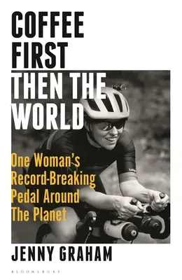 Erst der Kaffee, dann die Welt: Die rekordverdächtige Pedalreise einer Frau um den Planeten - Coffee First, Then the World: One Woman's Record-Breaking Pedal Around the Planet