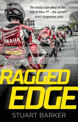 Ragged Edge - Die brutale wahre Geschichte der Isle of Man TT - des gefährlichsten Rennens der Welt - Ragged Edge - The brutal true story of the Isle of Man TT - the world's most dangerous race