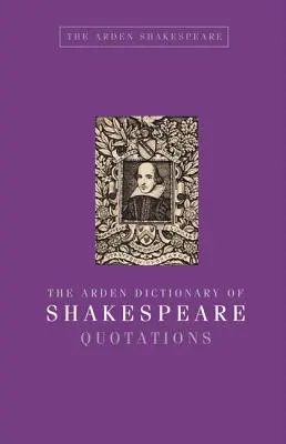 Das Arden Wörterbuch der Shakespeare-Zitate - The Arden Dictionary of Shakespeare Quotations