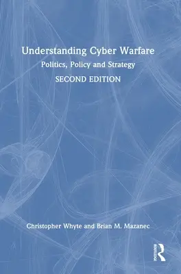 Cyber-Kriegsführung verstehen: Politik, Politikwissenschaft und Strategie - Understanding Cyber-Warfare: Politics, Policy and Strategy