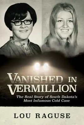 Verschwunden in Vermillion: Die wahre Geschichte von South Dakotas berühmtestem ungeklärten Fall - Vanished in Vermillion: The Real Story of South Dakota's Most Infamous Cold Case