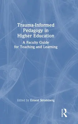 Trauma-Informierte Pädagogik in der Hochschulbildung: Ein Leitfaden für Lehrende zum Lehren und Lernen - Trauma-Informed Pedagogy in Higher Education: A Faculty Guide for Teaching and Learning