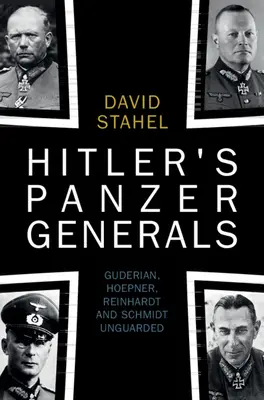 Hitlers Panzergeneräle: Guderian, Hoepner, Reinhardt und Schmidt ungeschützt - Hitler's Panzer Generals: Guderian, Hoepner, Reinhardt and Schmidt Unguarded