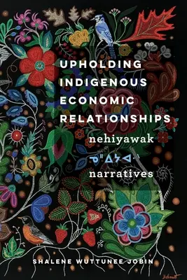 Die Aufrechterhaltung indigener Wirtschaftsbeziehungen: Erzählungen der Nehiyawak - Upholding Indigenous Economic Relationships: Nehiyawak Narratives
