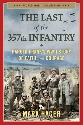 Der Letzte der 357. Infanterie: Harold Franks Geschichte von Glaube und Mut im Zweiten Weltkrieg - The Last of the 357th Infantry: Harold Frank's WWII Story of Faith and Courage