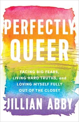Perfectly Queer: Große Ängste überwinden, harte Wahrheiten leben und mich selbst voll und ganz lieben (Out of the Closet) - Perfectly Queer: Facing Big Fears, Living Hard Truths, and Loving Myself Fully Out of the Closet