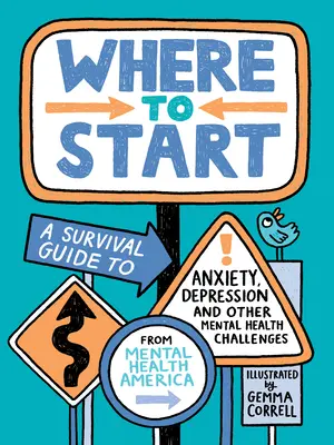 Wo soll ich anfangen? Ein Leitfaden für das Überleben bei Angst, Depression und anderen Problemen der psychischen Gesundheit - Where to Start: A Survival Guide to Anxiety, Depression, and Other Mental Health Challenges