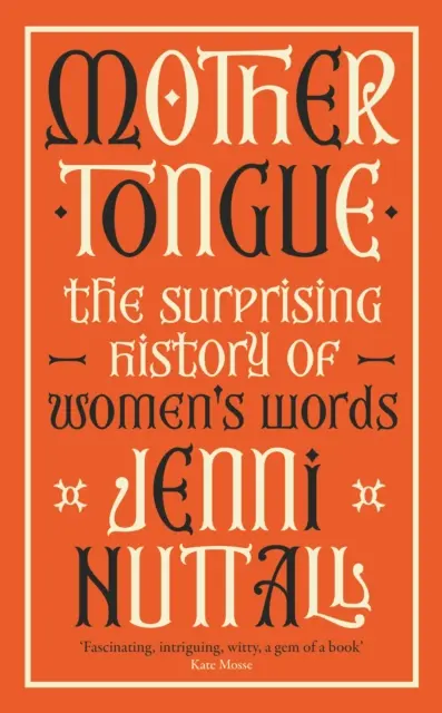 Muttersprache - Die überraschende Geschichte der Frauenworte - „Faszinierend, faszinierend, witzig, ein Juwel von einem Buch“ (Kate Mosse) - Mother Tongue - The surprising history of women's words -'Fascinating, intriguing, witty, a gem of a book' (Kate Mosse)