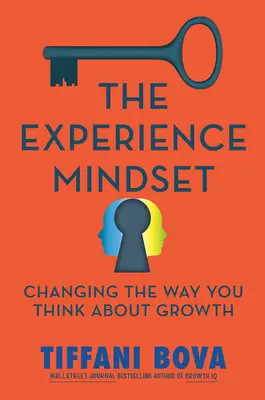 Das Erlebnis Mindset: Die Art, wie Sie über Wachstum denken, ändern - The Experience Mindset: Changing the Way You Think about Growth