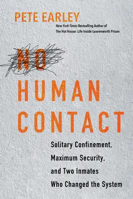Kein menschlicher Kontakt: Einzelhaft, Hochsicherheit und zwei Häftlinge, die das System veränderten - No Human Contact: Solitary Confinement, Maximum Security, and Two Inmates Who Changed the System